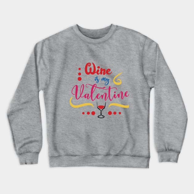 Wine is my Valentine Funny Valentine's Day Crewneck Sweatshirt by hippyhappy